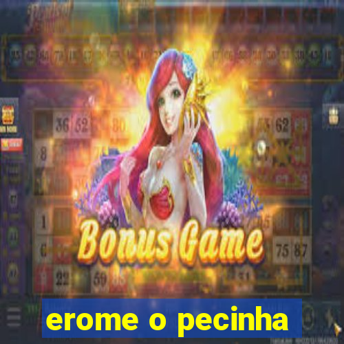 erome o pecinha